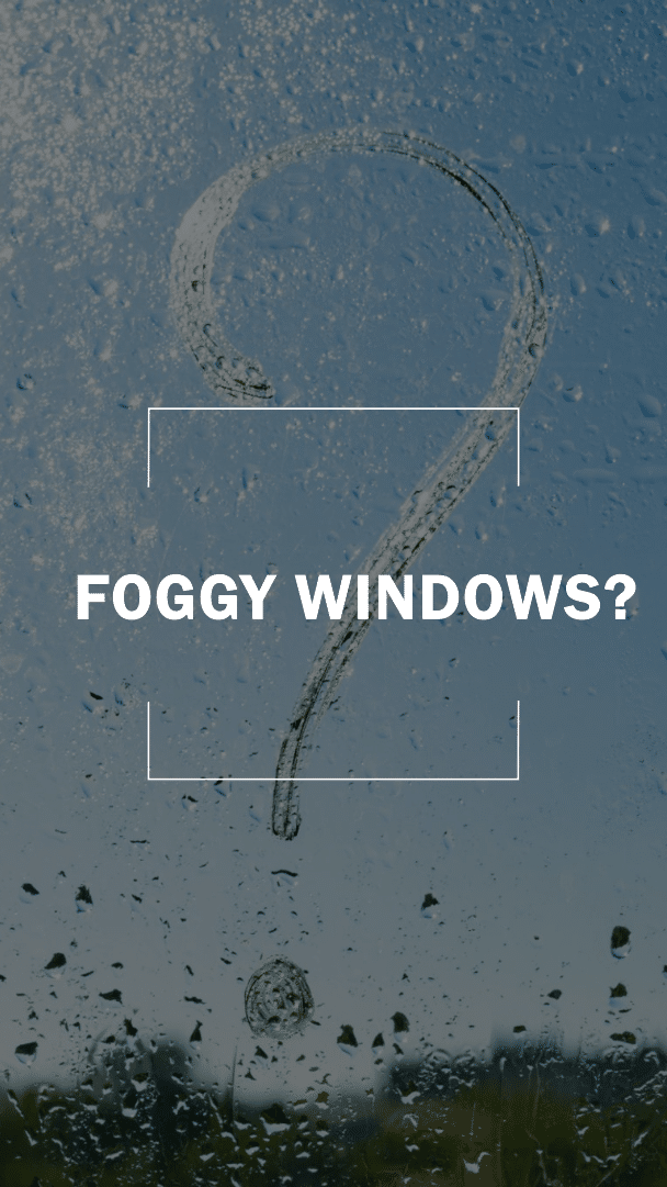 Foggy Windows?