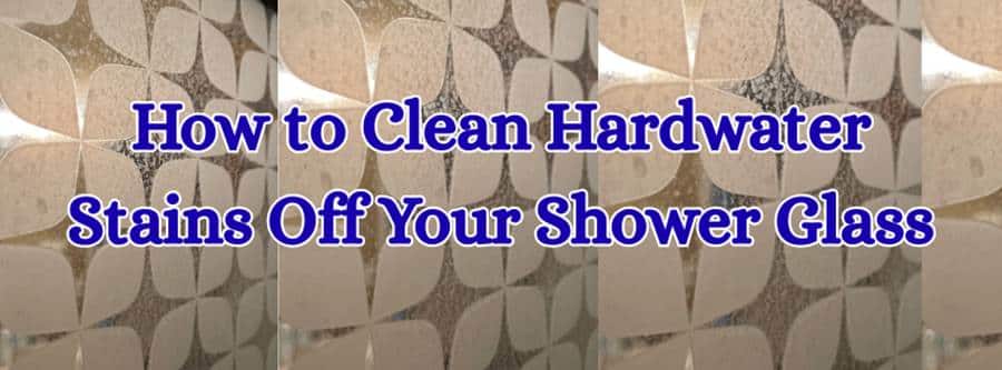 clean hard water stains from shower glass