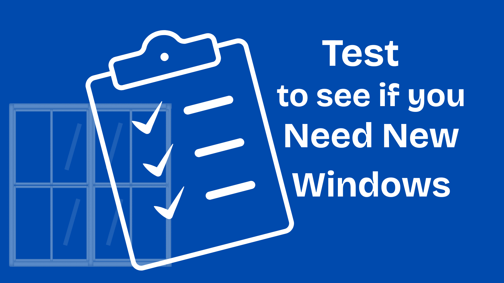 Blue background with a white outlined clipboard and checkmarks beside the large headline 'Test to see if you Need New Windows'. The window icon is on the left side of the image.